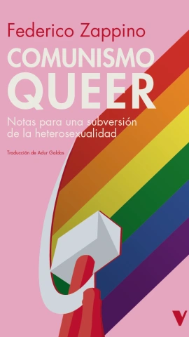 Comunismo 'queer': Notas para una subversión de la heterosexualidad. Federico Zappino. Comunismo 'queer': Notas para una subversión de la heterosexualidad. Federico Zappino.