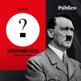 ¿Sirvió de algo entrevistar a Hitler? ¿Sirve de algo entrevistar a la ultraderecha?