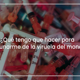 ¿Qué tengo que hacer para vacunarme de la viruela del mono?
