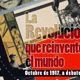 La revolución que reinventó el mundo - Octubre de 1917, a debate