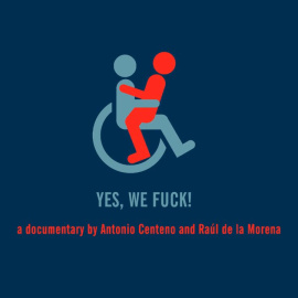 'Yes, We Fuck', la película documental que presenta seis historias reales con las que los autores -Antonio Centeno y Raúl de la Morena- pretenden terminar con los falsos tópicos creados alrededor de los discapacitados, fundamentalmente el d