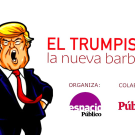 Pedro Chaves os invita al debate Trumpismo: una nueva barbarie