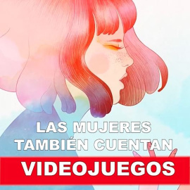 Videojuegos: Las mujeres también cuentan
