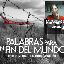 ENTREVISTA | Manuel Menchón, director del documental 'Palabras para un fin del mundo'