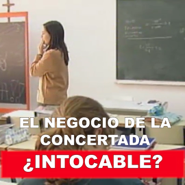 El negocio de la concertada, ¿intocable?