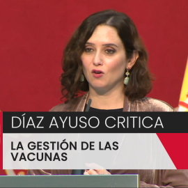 Isabel Díaz Ayuso critica la gestión de las vacunas