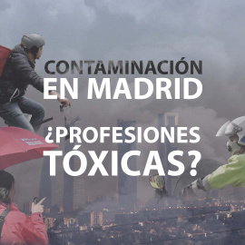 Contaminación en Madrid: ¿Profesiones tóxicas?
