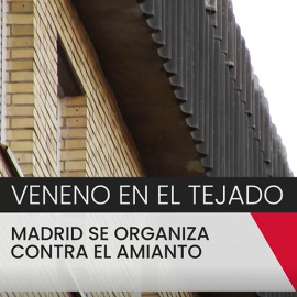 Veneno en el tejado: Madrid se organiza contra el amianto