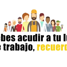 Si debes acudir a tu lugar de trabajo, recuerda