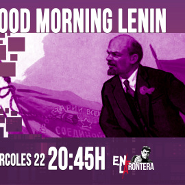 Juan Carlos Monedero: 'Good morning, Lenin' 'En la Frontera' - 22 de abril de 2020