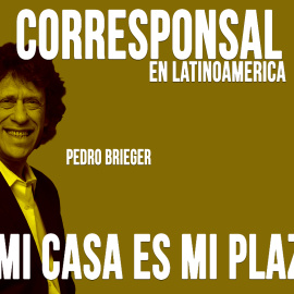 Corresponsal en Latinoamérica - Pedro Brieger: mi plaza es mi casa - En la Frontera, 4 de mayo de 2020