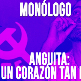 Anguita: un corazón tan rojo - Monólogo - En la Frontera, 18 de mayo de 2020