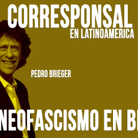 Corresponsal en Latinoamérica - Pedro Brieger y el neofascismo en Brasil - En la Frontera, 11 de mayo de 2020