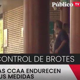 Las CCAA endurecen las medidas para frenar los brotes por coronavirus