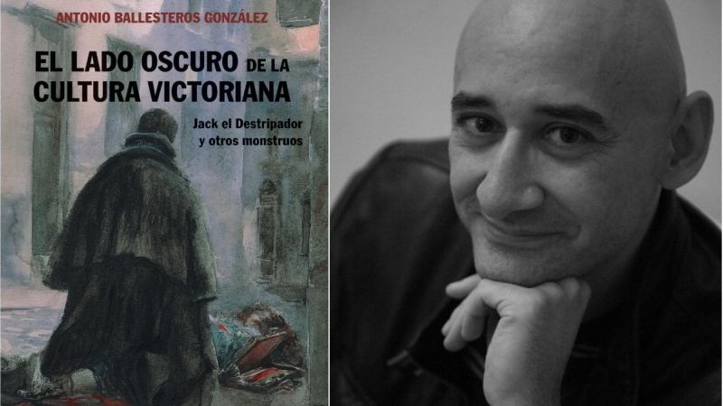 'El lado oscuro de la cultura victoriana. Jack el Destripador y otros monstruos' (Akal), de Antonio Ballesteros González.
