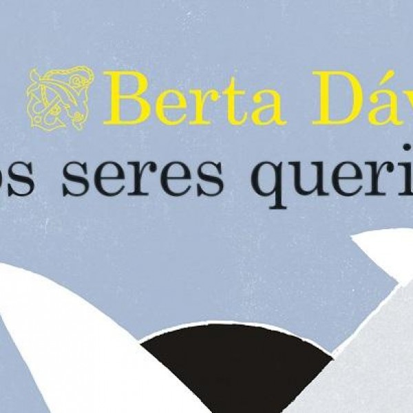 Portada del libro 'Los seres queridos' de Berta Dávila.
