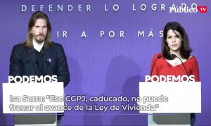 Isa Serra: "Ese CGPJ, caducado, no puede frenar el avance de la Ley de Vivienda que tan necesaria es para nuestro país"