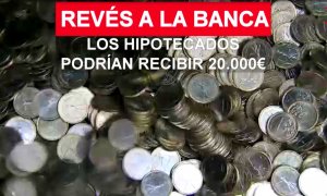 Revés a la banca: los hipotecados podrían recibir 20.000 euros