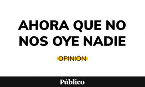 Ahora que no nos oye nadie - Háblanos: te escuchamos