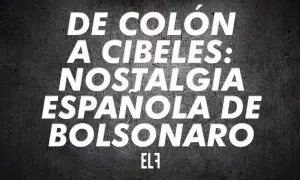 De Colón a Cibeles: nostalgia española de Bolsonaro - #EnLaFrontera638