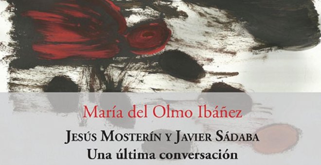 'Una última conversación', el libro que recoge una charla entre Mosterín y Sábada