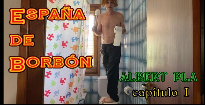 'España de Borbón', la video-serie de Albert Pla: Capítulo I