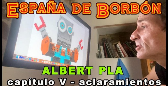 'España de Borbón', la video-serie de Albert Pla: Capítulo V - Aclaramientos