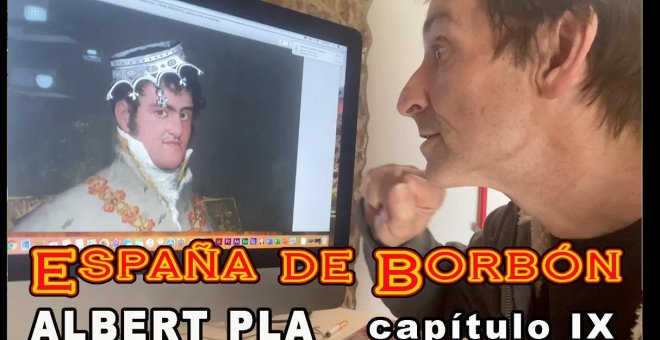 'España de Borbón', la video-serie de Albert Pla: Capítulo IX