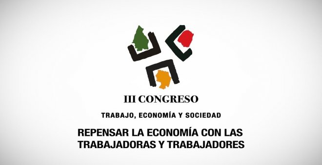 Segunda jornada del III Congreso 'Trabajo, Economía y Sociedad', organizado por CCOO, Fundación 1º de Mayo y Espacio Público