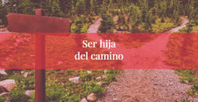 Ser hija del camino