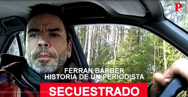 Ferran Barber: historia de un periodista secuestrado