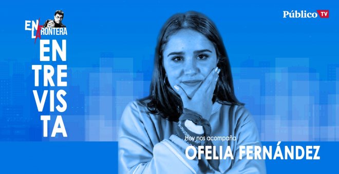 Entrevista a Ofelia Fernández - En la Frontera, 20 de enero de 2020
