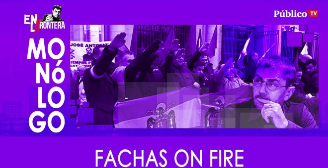Monólogo: Fachas on fire - En La Frontera, 27 de Enero de 2020