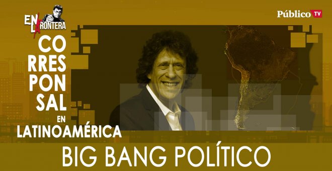 Pedro Brieger: Bigbang político - En la Frontera, 27 de Enero de 2020