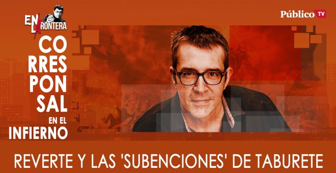 Máximo Pradera: Reverte y las 'subenciones' de Taburete - En la Frontera, 28 de Enero de 2020