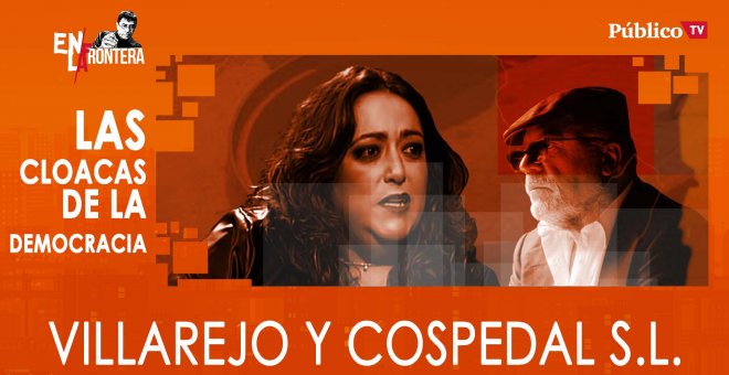 Las cloacas de la democracia: Villarejo y Cospedal S.L.