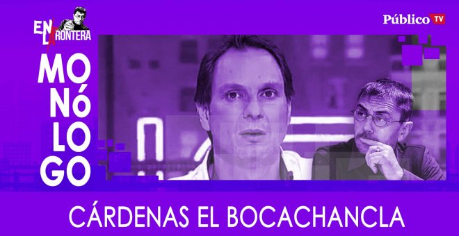 Cárdenas el bocachancla - En La Frontera, 10 de Febrero de 2020