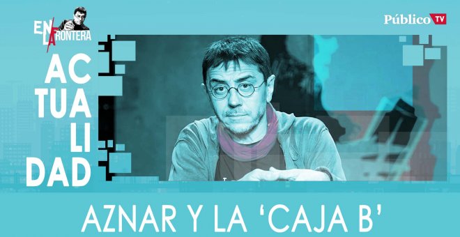 Aznar y la 'caja b' - En La Frontera, 11 de Febrero de 2020