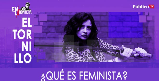 Irantzu Varela, El Tornillo y cómo saber qué es feminista - En la Frontera, 20 de febrero de 2020