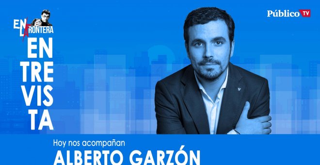 Entrevista a Alberto Garzón - En la Frontera, 4 de marzo de 2020