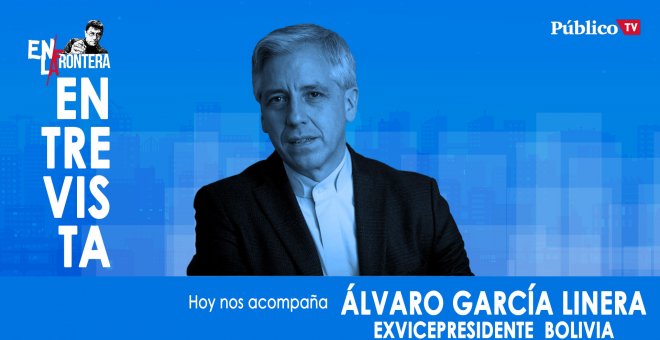 Entrevista a Álvaro García Linera - En La Frontera, 9 de Marzo de 2020