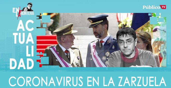 'Corinnavirus' en la Zarzuela - En la Frontera, 16 de marzo de 2020
