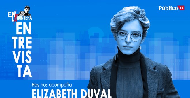 Entrevista a Elizabeth Duval - En la Frontera, 16 de marzo de 2020