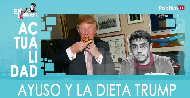Ayuso y la dieta Trump - En la Frontera, 17 de marzo de 2020