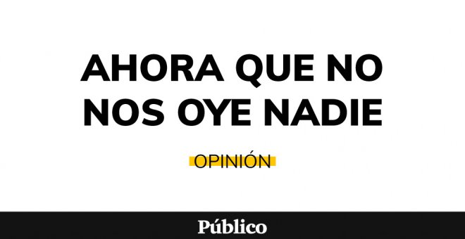 Ahora que no nos oye nadie - #ESTADODEALARMA, DÍA 5: Las claves de la jornada