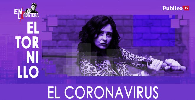 Irantzu Varela, El Tornillo y el coronavirus - En la Frontera, 19 de marzo de 2020