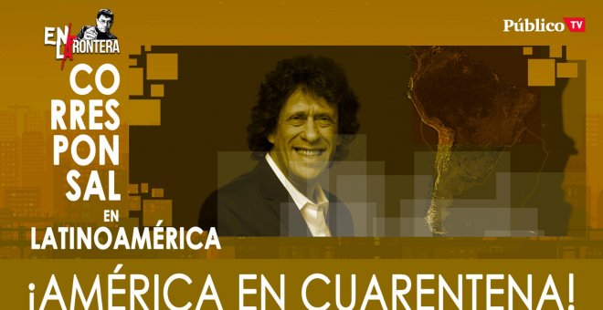 Pedro Brieger: ¡América en cuarentena! - En la Frontera, 23 de marzo de 2020