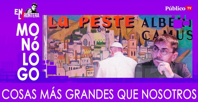 Cosas más grandes que nosotros - Monólogo - En la Frontera, 24 de marzo de 2020