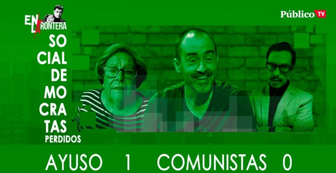 Socialdemócratas Perdidos - Ayuso 1 - 0 Comunistas - En la Frontera, 26 de marzo de 2020