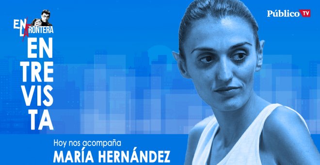 Entrevista a María Hernández - En la Frontera, 2 de abril de 2020